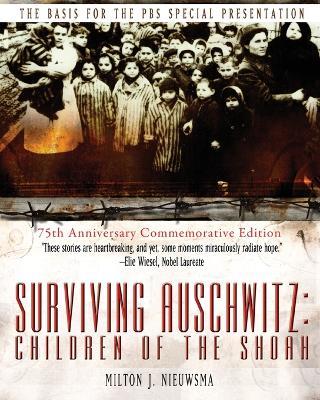 Surviving Auschwitz: Children?of?the?shoah 75th Anniversary Commemorative Edition: 75th Anniversary Commemorative Edition - Milton J Nieuwsma,Tova Friedman - cover