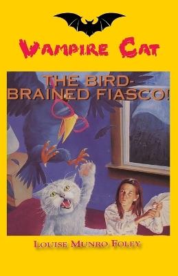 The Bird-Brained Fiasco! - Louise Munro Foley - cover