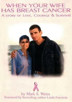 When Your Wife Has Breast Cancer, a Story of Love Courage & Survival - Mark Weiss - cover