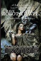 Have Robot, Will Travel - Alexander C Irvine - cover