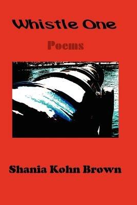 Whistle One: Poems - Shania Kohn Brown - cover