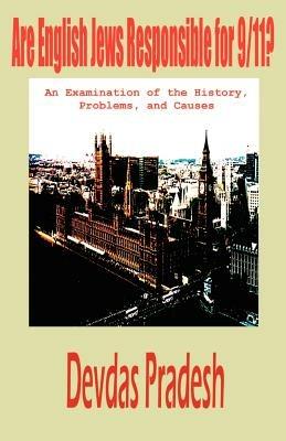 Are English Jews Responsible for 9/11? An Examination of the History, Problems, and Causes - Devdas Pradesh - cover
