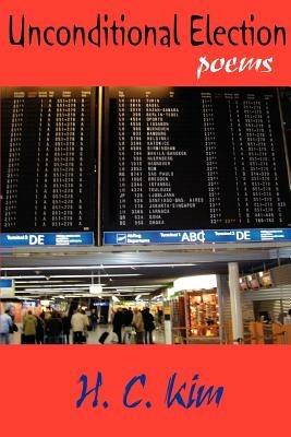 Unconditional Election: Poems - H.C. Kim - cover