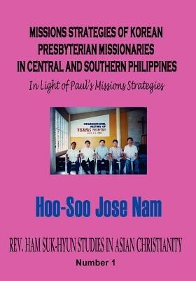 Missions Strategies of Korean Presbyterian Missionaries in Central and Southern Philippines - Hoo-Soo, Jose Nam - cover