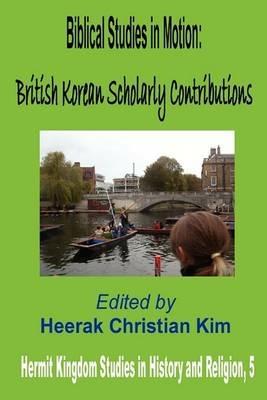 Biblical Studies in Motion: British Korean Scholarly Contributions - cover