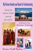 My Korean Identity and Quest for Understanding: Essays by Korean Youth Around the World - Sora Yang,Jung-Im Jeong,Michael Chon - cover