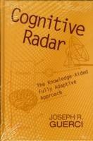 Cognitive Radar: The Knowledge-Aided Fully Adaptive Approach - Joseph Guerci - cover