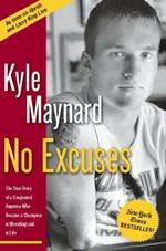 No Excuses: The True Story of a Congenital Amputee Who Became a Champion in Wrestling And in Life