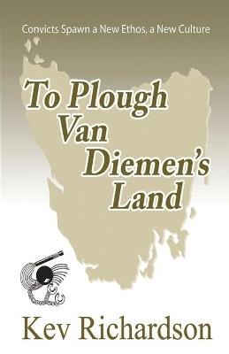 To Plough Van Diemen's Land - Kev Richardson - cover