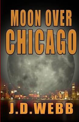 Moon Over Chicago - J D Webb - cover