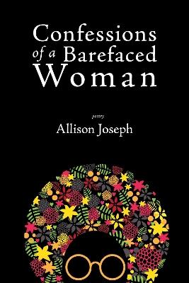 Confessions of a Barefaced Woman - Allison Joseph - cover