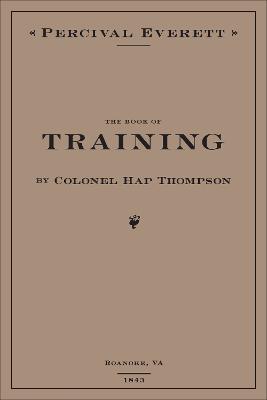 The Book of Training by Colonel Hap Thompson of Roanoke, VA, 1843: Annotated From the Library of John C. Calhoun - Percival Everett - cover