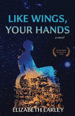 Like Wings, Your Hands - Elizabeth Earley - cover