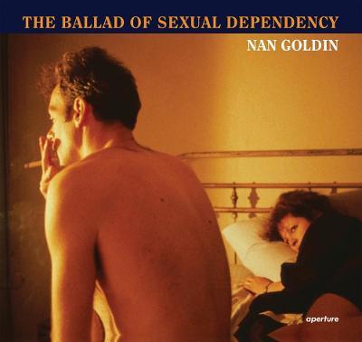 Nan Goldin: The Ballad of Sexual Dependency - Nan Goldin,Marvin Heiferman,Mark Holborn - cover