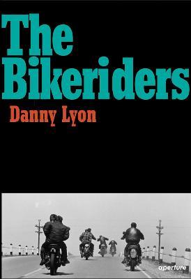 Danny Lyon: The Bikeriders - Danny Lyon - cover