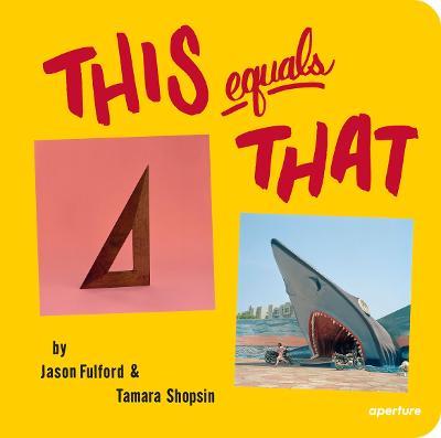 This Equals That - Jason Fulford,Tamara Shopsin - cover