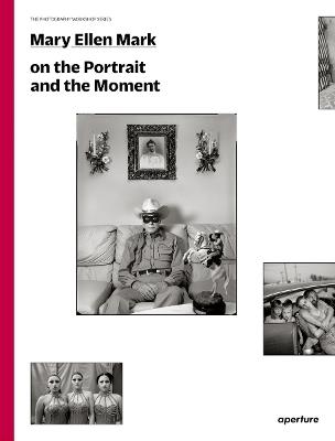 Mary Ellen Mark: On the Portrait and the Moment - Mary Ellen Mark - cover