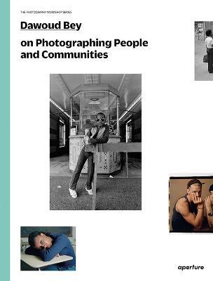 Dawoud Bey on Photographing People and Communities: The Photography Workshop Series - Dawoud Bey - cover