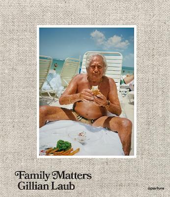 Gillian Laub: Family Matters - cover