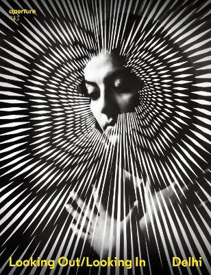 Delhi: Looking Out/Looking In: Aperture 243 - cover