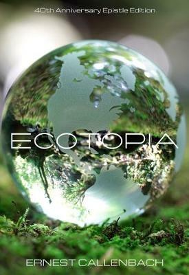 Ecotopia: (40th Anniversary Ed.) - Ernest Callenbach - cover