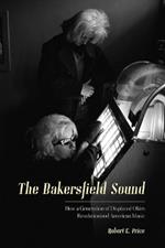 The Bakersfield Sound: How a Generation of Displaced Okies Revolutionized American Music