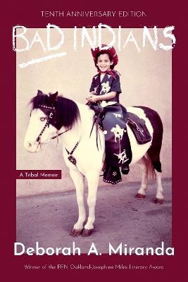 Bad Indians (10th Anniversary Edition): A Tribal Memoir - Deborah Miranda - cover