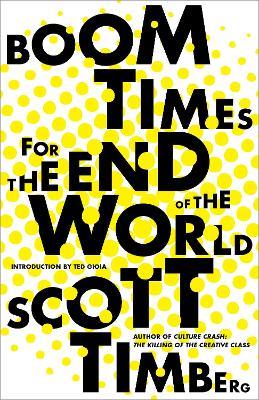 Boom Times for the End of the World - Scott Timberg - cover