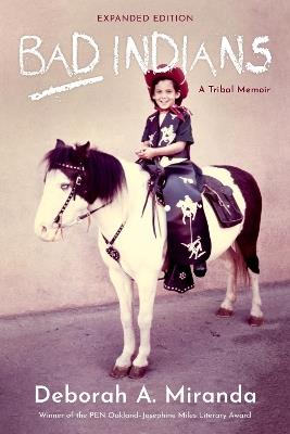 Bad Indians  (10th Anniversary Edition): A Tribal Memoir - Deborah Miranda - cover