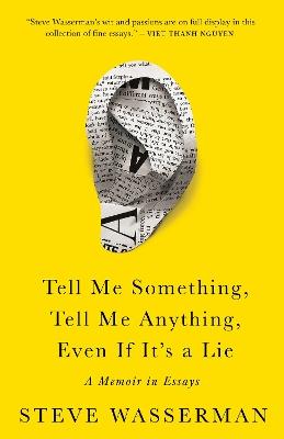 Tell Me Something, Tell Me Anything, Even If It's a Lie: A Memoir in Essays - Steve Wasserman - cover