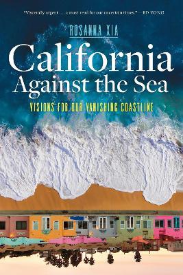 California Against the Sea: Visions for Our Vanishing Coastline - Rosanna Xia - cover