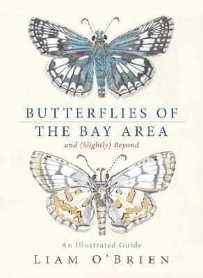 Butterflies of the Bay Area and (Slightly) Beyond: An Illustrated Guide - Liam O'Brien - cover