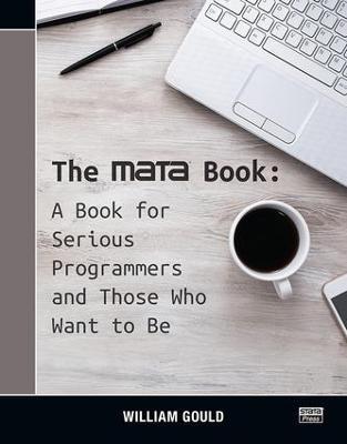 The Mata Book: A Book for Serious Programmers and Those Who Want to Be - William Gould - cover