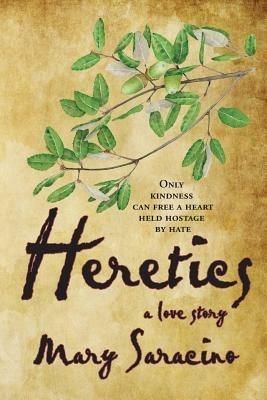 Heretics: A Love Story - Mary Saracino - cover