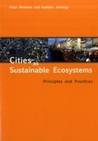 Cities as Sustainable Ecosystems: Principles and Practices - Peter Newman,Isabella Jennings - cover