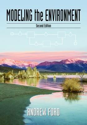 Modeling the Environment, Second Edition: An Introduction To System Dynamics Modeling Of Environmental Systems - Andrew Ford - cover