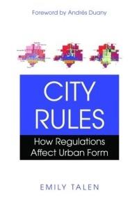 City Rules: How Regulations Affect Urban Form - Emily Talen - cover