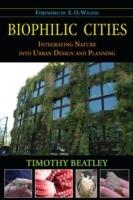 Biophilic Cities: Integrating Nature into Urban Design and Planning - Timothy Beatley - cover