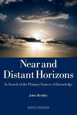 Near and Distant Horizons: In Search of the Primary Sources of Knowledge - John Herlihy - cover