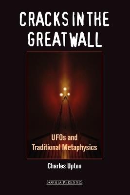Cracks in the Great Wall: UFOs and Traditional Metaphysics - Charles Upton - cover