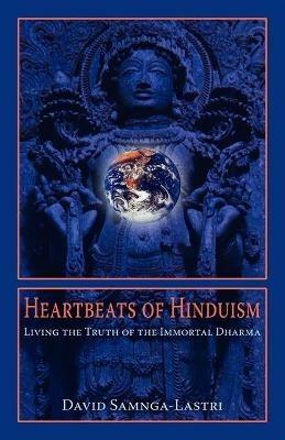 Heartbeats of Hinduism: Living the Truth of the Immortal Dharma - David Samnga-Lastri - cover