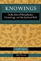 Knowings: In the Arts of Metaphysics, Cosmology, and the Spiritual Path