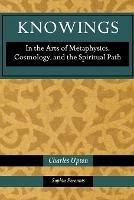 Knowings: In the Arts of Metaphysics, Cosmology, and the Spiritual Path - Charles Upton - cover