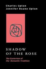 Shadow of the Rose: The Esoterism of the Romantic Tradition