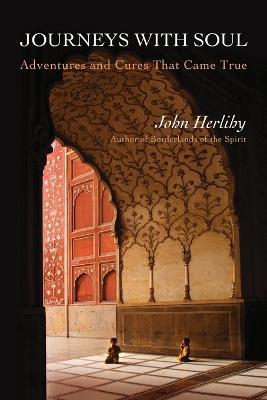 Journeys With Soul: Adventures and Cures That Came True - John Herlihy - cover