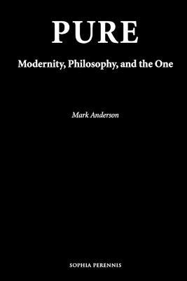 Pure: Modernity, Philosophy, and the One - Mark Anderson - cover