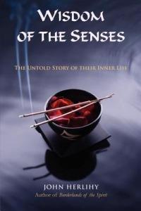Wisdom of the Senses: The Untold Story of Their Inner Life - John Herlihy - cover