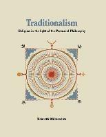 Traditionalism: Religion in the light of the Perennial Philosophy - Kenneth Oldmeadow - cover