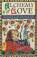 Alchemy of Love: Sexuality & the Spiritual Life - Mateus Soares de Azevedo,Frithjof Schuon,Titus Burckhardt - cover