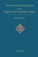 Hermeneutic Interpretation of the Origin of the Social State of Man - Antoine Fabre D'Olivet - cover
